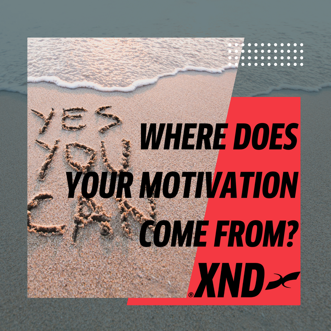Where does your motivation come from?